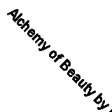 Alchemy of Beauty by Katrina Ellis 9780987466969 | Brand New | Free UK Shipping